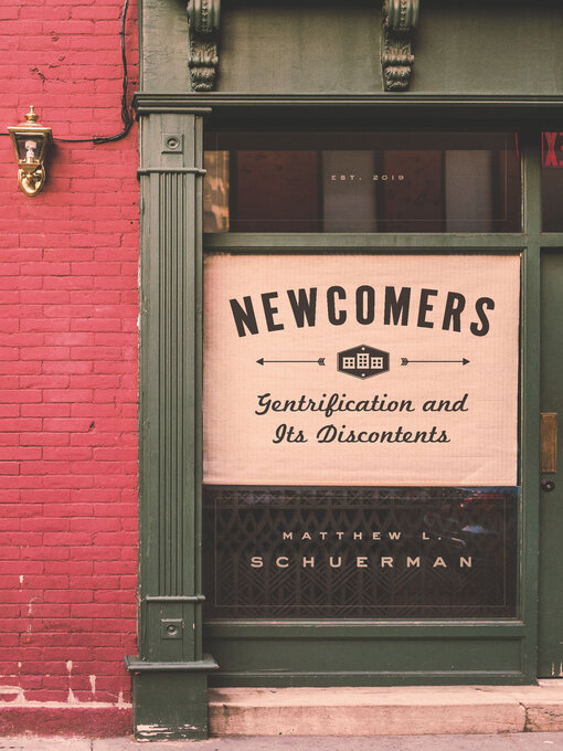 Title details for Newcomers: Gentrification and Its Discontents by Matthew L. Schuerman - Available